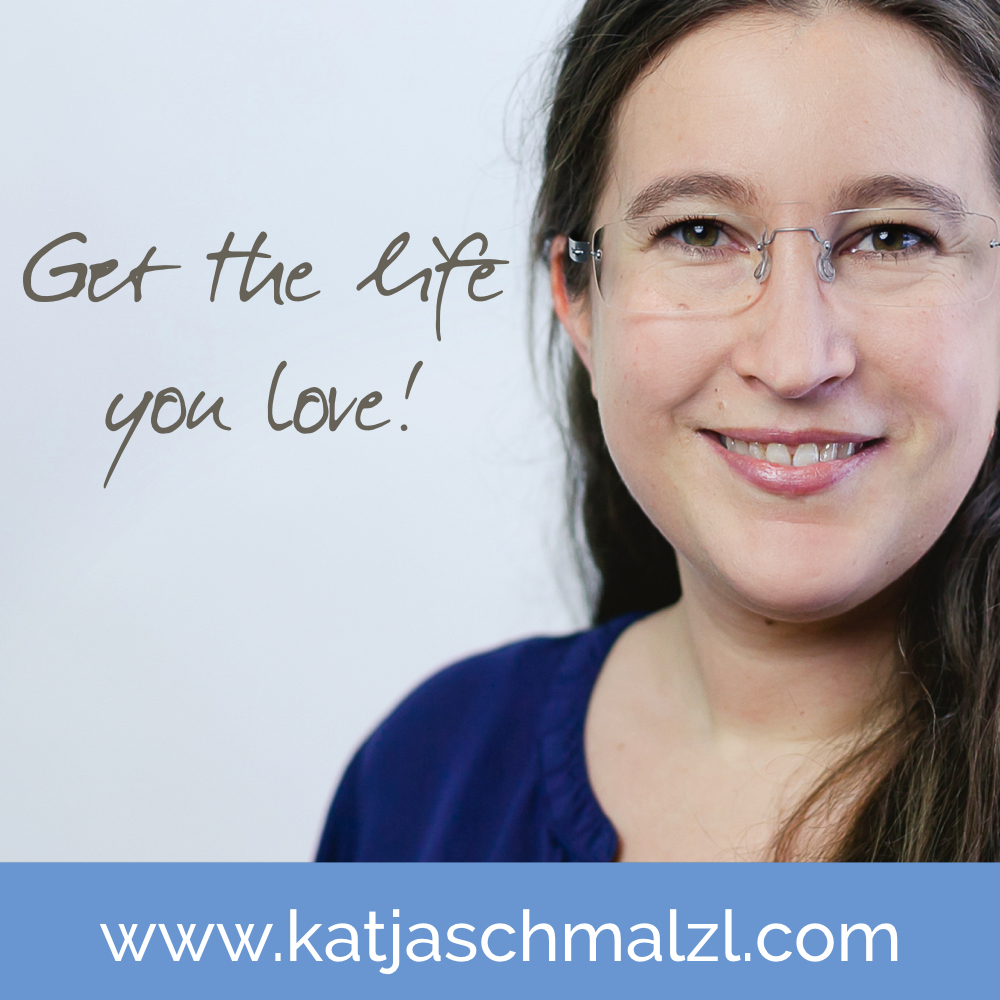 Life Coaching für dich - Get the life you love! mit Katja Schmalzl Life Coaching für dich - Get the life you love! mit Katja Schmalzl